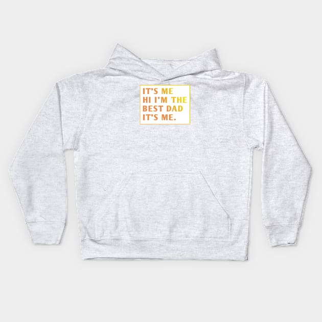 It's me hi im the best dad it's me Kids Hoodie by BlackMeme94